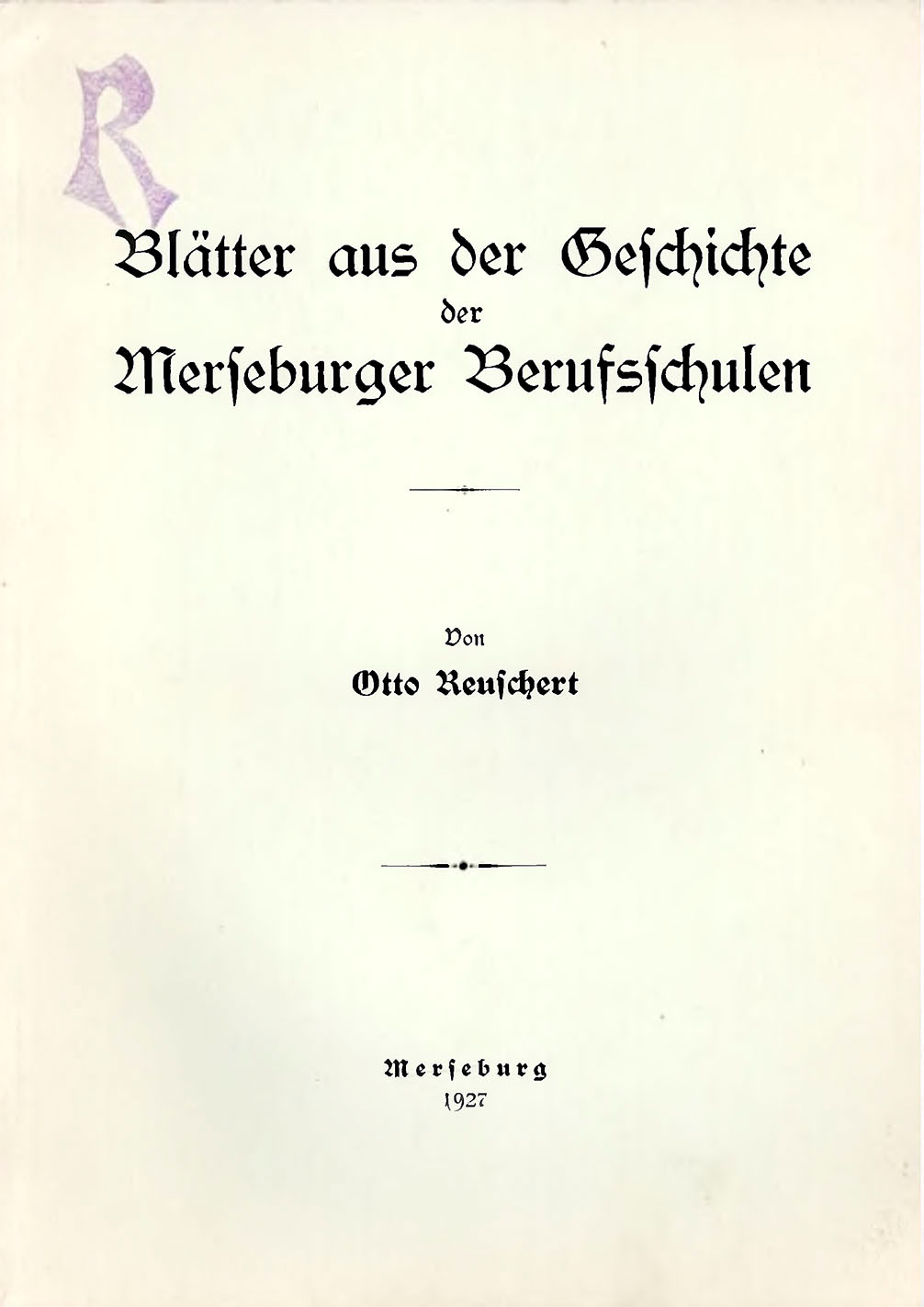 Blätter aus der Geschichte der Merseburger Berufsschulen - Reuschert, Otto